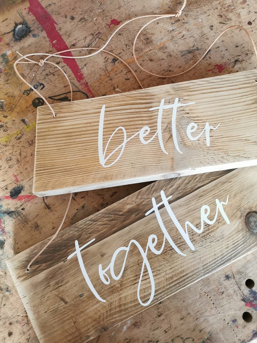 better together Holzschilder - Wachshinaus